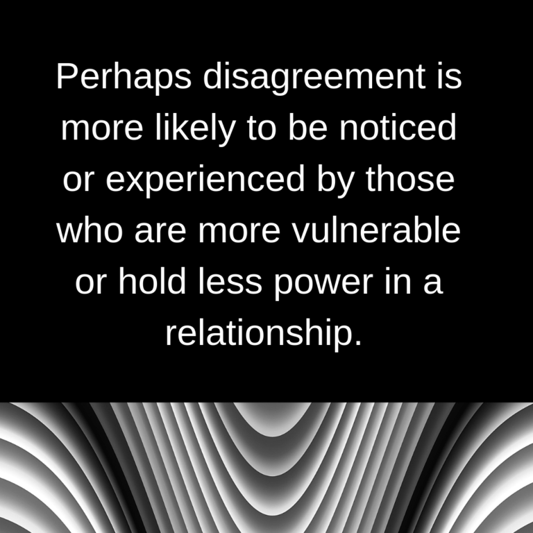 quote: "perhaps disagreement is more likely to be noticed or experienced by those who are more vulnerable or hold less power in a relationship."