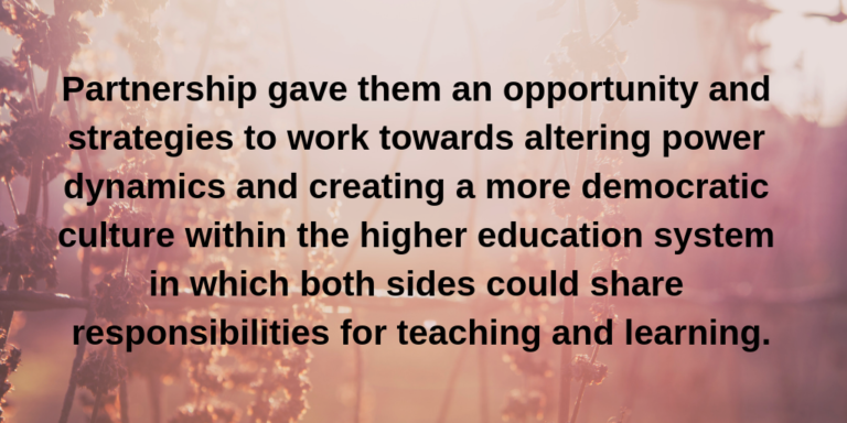 quote: "Partnership gave them an opportunity and strategies to work towards altering power dynamics and creating a more democratic culture within the higher education system in which both sides could share responsibilities for teaching and learning."