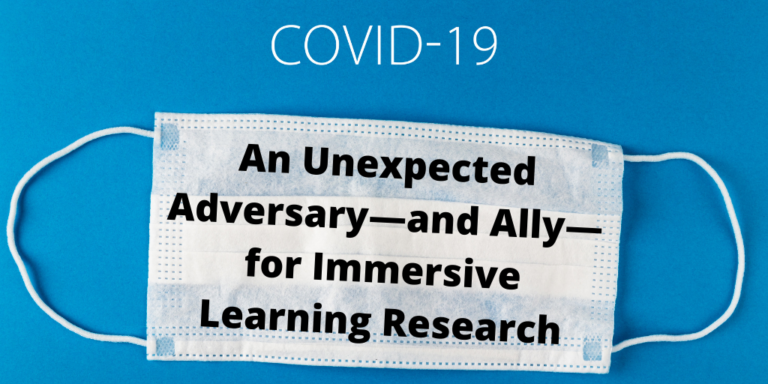 COVID-19: An Unexpected Adversary—and Ally—for Immersive Learning Research