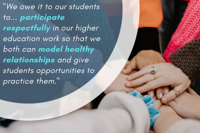 "We owe it to our students to participate respectfully in our higher education work so that we both can model healthy relationships and give students opportunities to practice them."