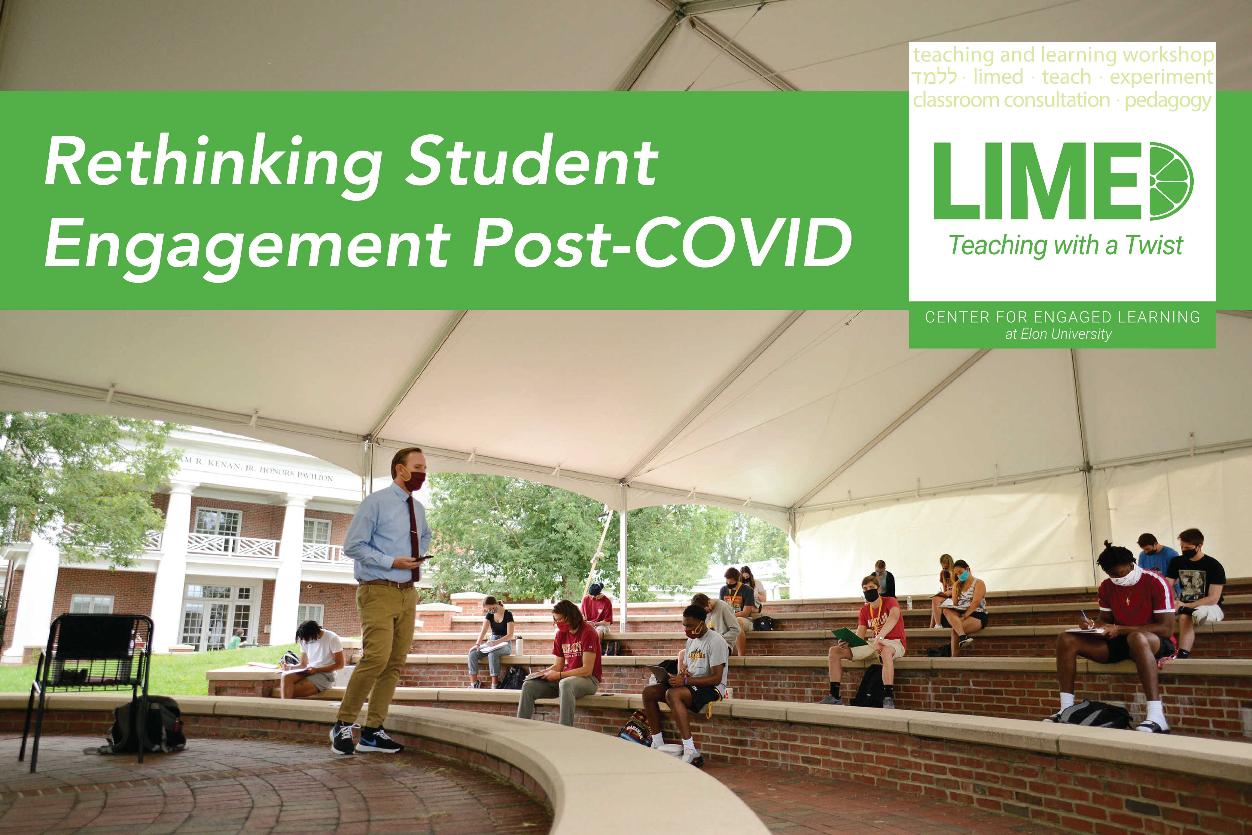 A man wearing a face mask stands at the front of an outdoor theatre that's covered with a tent. Other people, also wearing face masks, are sitting, socially distanced, on 5 rows of a brick and stone seating area. Many appear to be writing; others are holding tablets. Over the image is the text, "Rethinking Student Engagement Post-COVID. Limed: Teaching with a Twist."