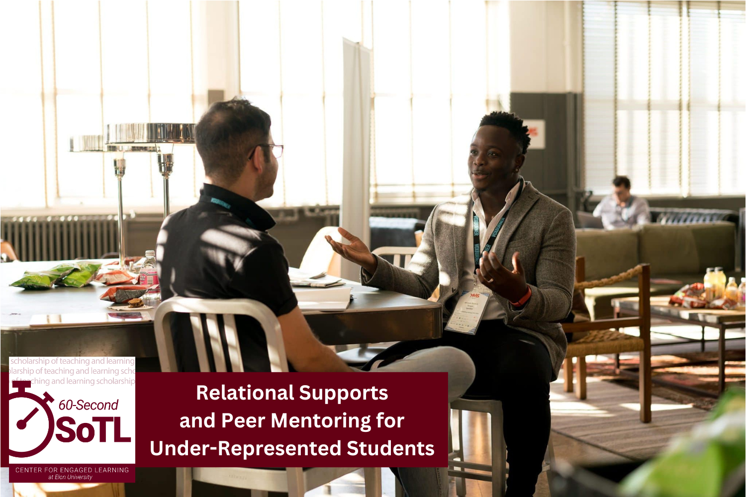 Two people sit at the corner of a table, talking. Another person sits at a couch in the background. An overlay reads, "60-Second SoTL. Relational supports and peer mentoring for under-represented students."
