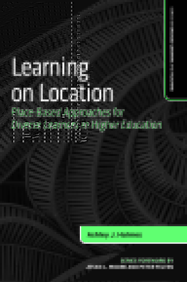 Book cover for Learning on Location: Place-Based Approaches for Diverse Learners in Higher Education by Ashley J. Holmes. Series on Engaged Learning and Teaching