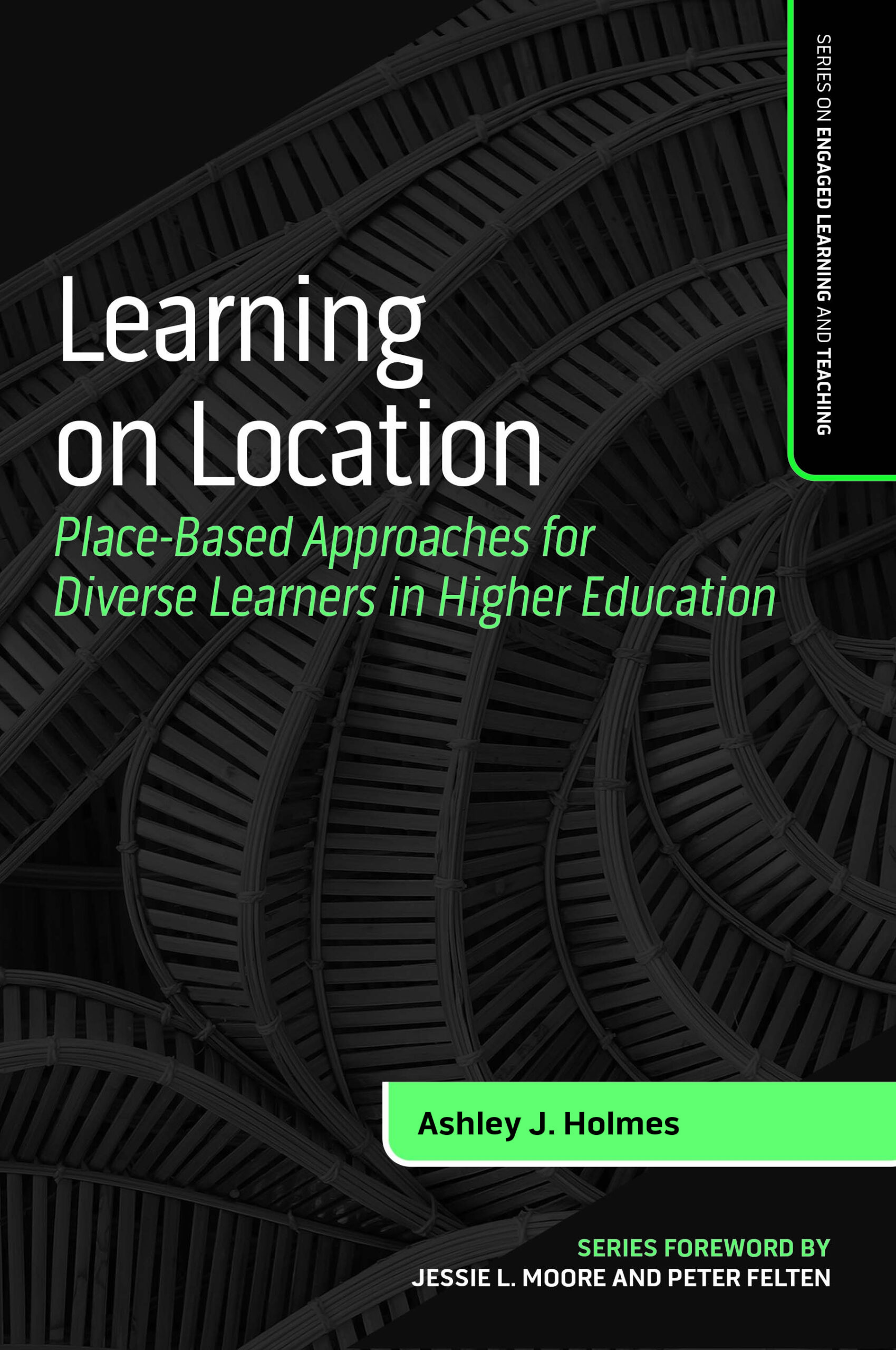 Book cover for Learning on Location: Place-Based Approaches for Diverse Learners in Higher Education by Ashley J. Holmes. Series on Engaged Learning and Teaching