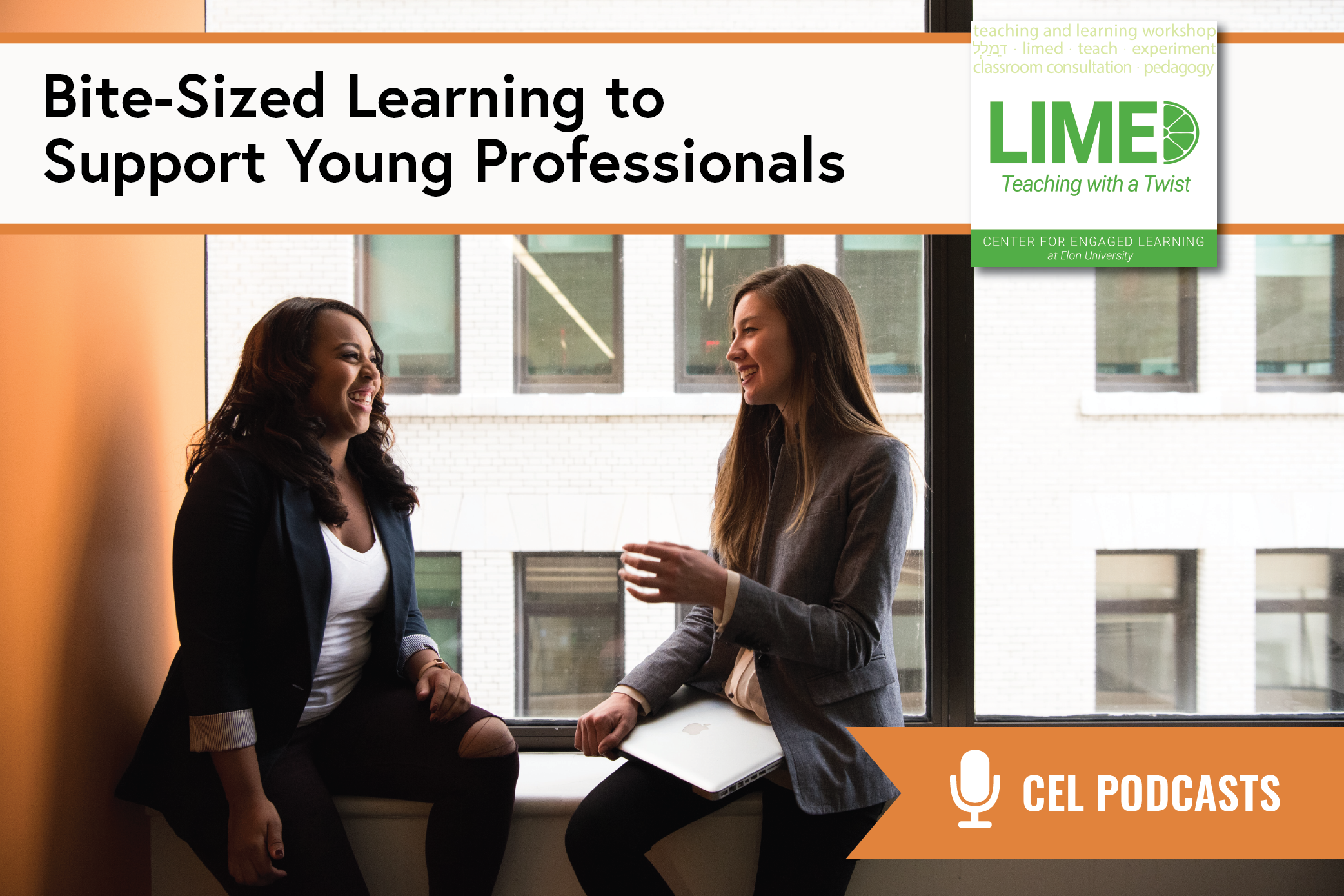 Two people sit on an interior window ledge, talking. One holds a laptop. Overlays read, "CEL Podcasts. Limed: Teaching with a Twist. Bite-sized learning to support young professionals."