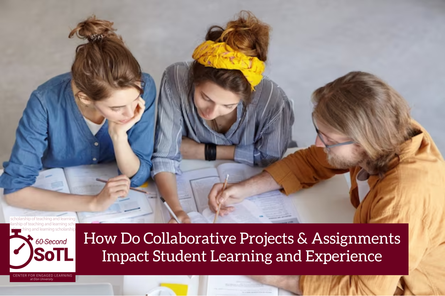 Three people sit at a table with multiple books open in front of them. Two of the people are using pencils to point to different passages in the same book. An overlay reads, "60-Second SoTL: How do collaborative projects & assignments impact student learning and experience?"