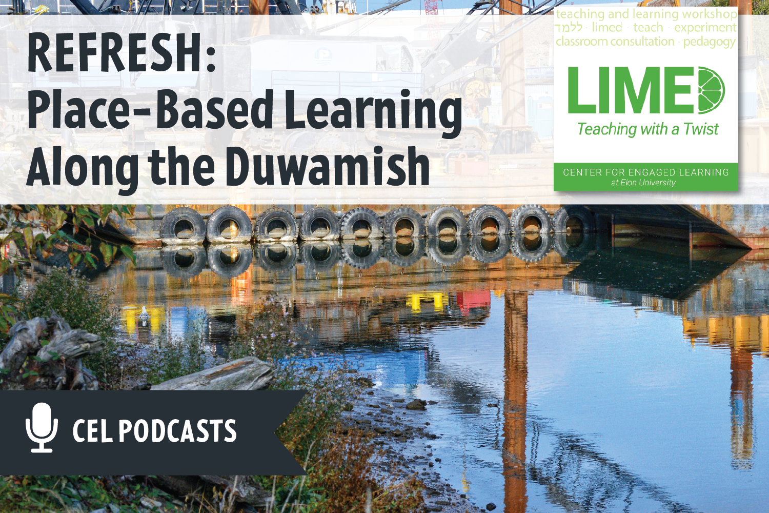 Duwamish river with industrial equipment and tires lining one bank. Overlayed text reads: "REFRESH: Place-Based Learning Along the Duwamish. CEL Podcasts"