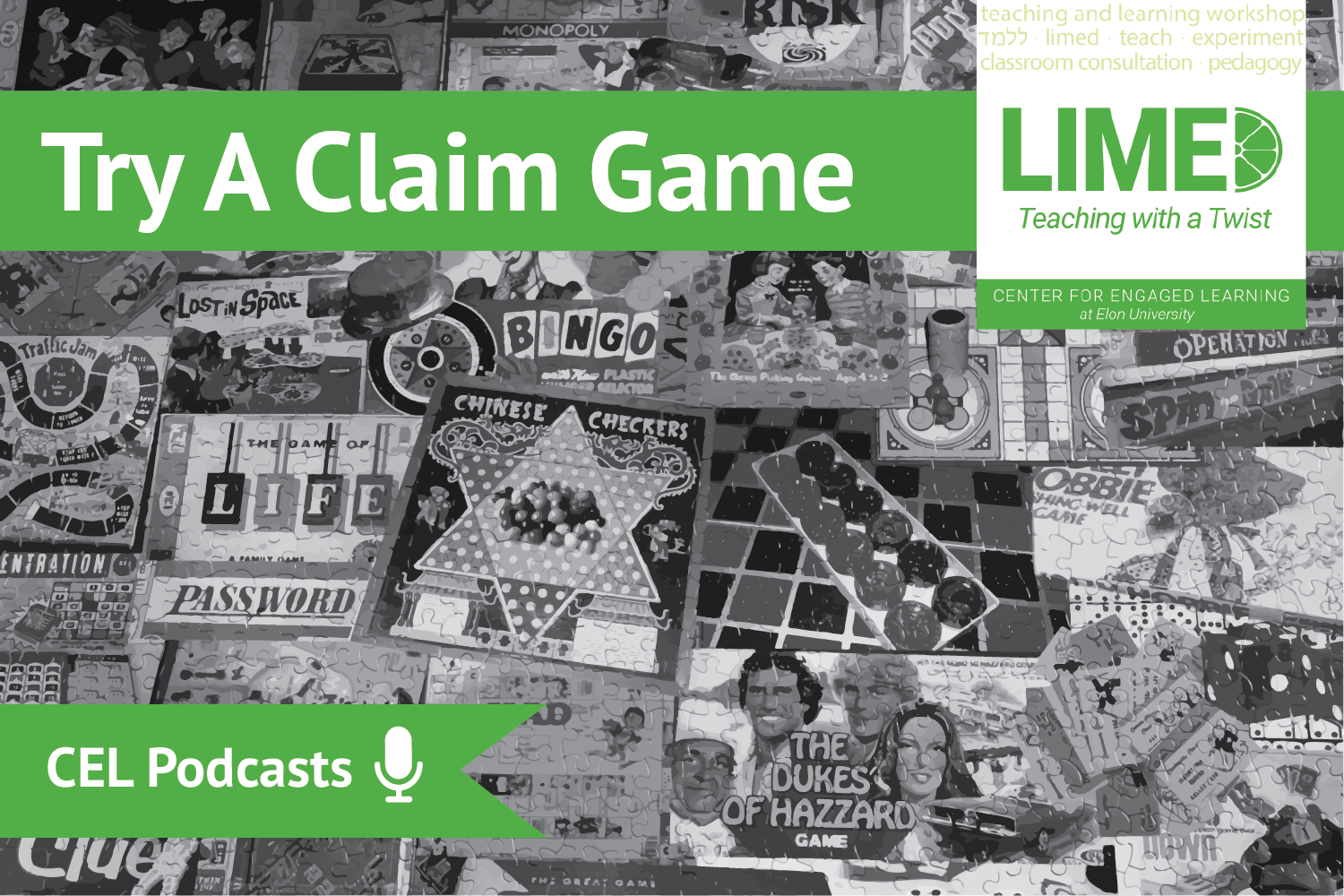 A black and white mosaic of classic and nostalgic board games such as checkers and The Game of Life. Overlayed text reads: “CEL Podcasts. Limed: Teaching with a Twist. Try A Claim Game”