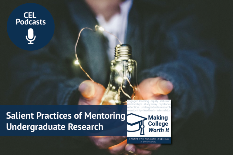 A person holds a lightbulb in their hands; twinkling lights are strung into the lightbulb. Overlays read, "CEL Podcast. Making College Worth It. Salient Practices of Mentoring Undergraduate Research."