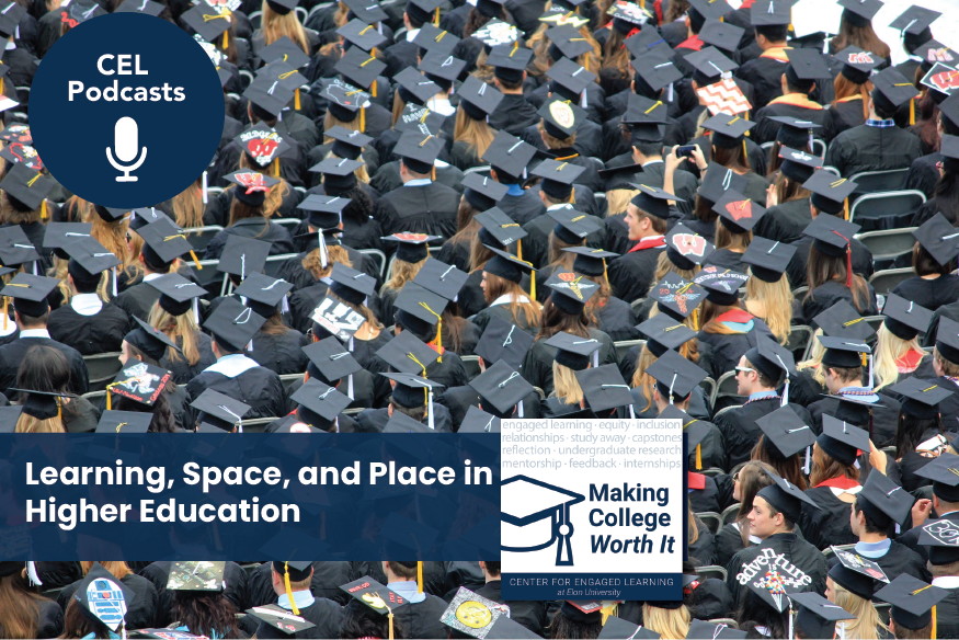 Dozens of people sit in cap and gowns at a college graduation. Overlays read, "CEL Podcasts. Making College Worth It. Learning, Space, and Place in Higher Education."