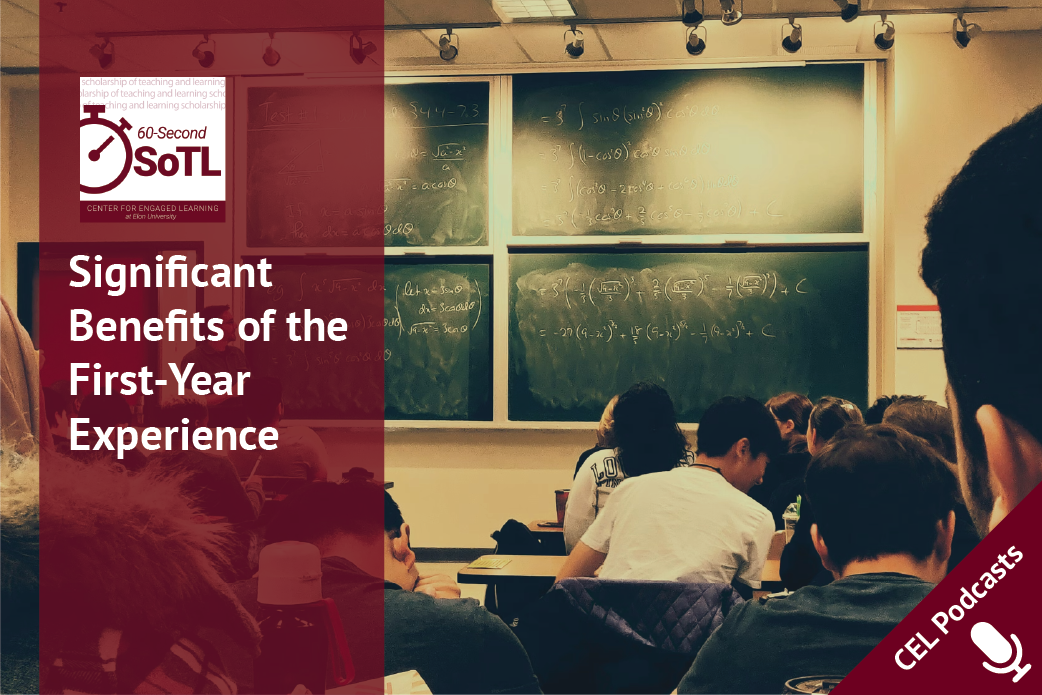 Image of post-secondary students sitting at desks in rows, looking towards several chalkboards with mathematic equations. Overlays read, "CEL Podcasts. 60-Second SoTL. Significant Benefits of the First-Year Experience."