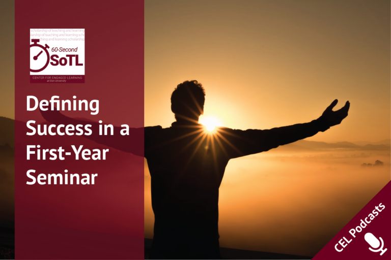 A person stands with their arms outstretched, facing a rising sun. Overlays read, "CEL Podcasts. 60-Second SoTL. Defining Success in a First-Year Seminar."