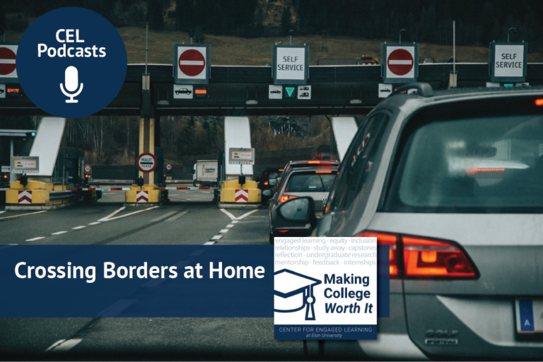 Cars approach a border crossing. Overlays read, "CEL Podcasts. Making College Worth It. Crossing Borders at Home."