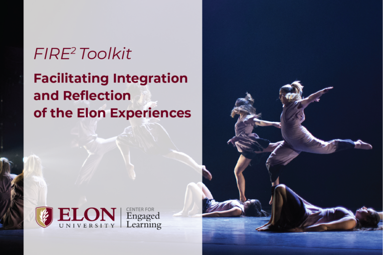 Picture of Elon student dancers with the following text overlayed: "Fire (2) Toolkit: Facilitating Integration and Reflection of the Elon Experiences." The bottom of the image features the logo for Elon University and the Center for Engaged Learning.