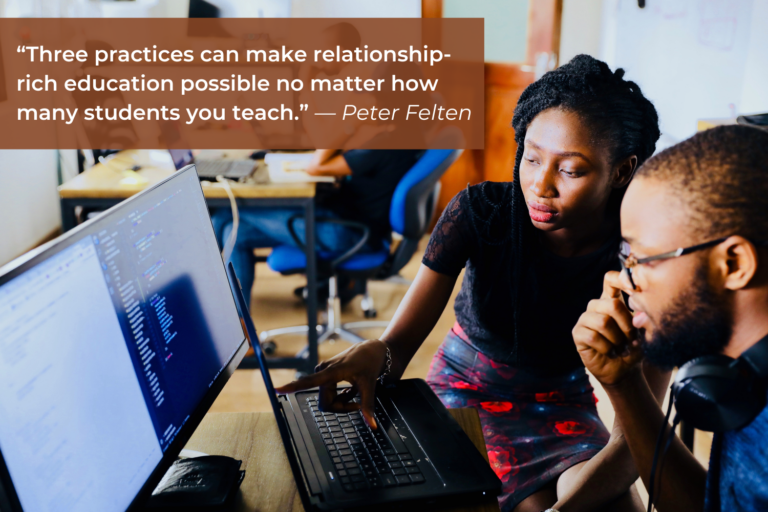 Image of a student and teacher looking at a computer screen. The following quote by Peter Felten is overlayed: "Three practices can make relationship-rich education possible no matter how many students you teach."