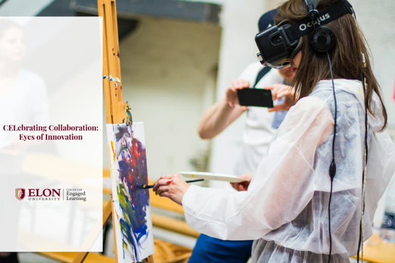 A woman wearing an augmented reality headset paints on a canvas while a person in the background holds a phone as a camera. A text overlay reads, "Elon University. Center for Engaged Learning. CELebrating Collaboration: Eyes of Innovation."
