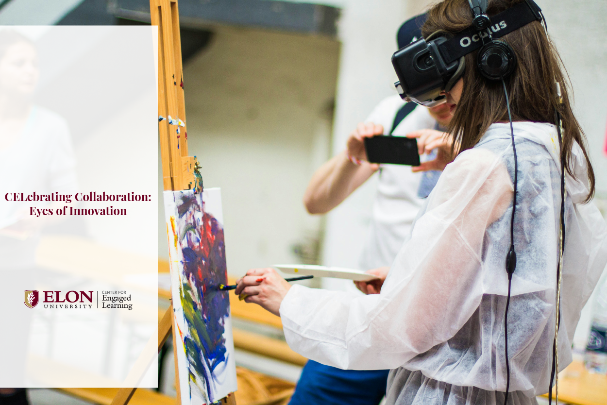 A woman wearing an augmented reality headset paints on a canvas while a person in the background holds a phone as a camera. A text overlay reads, "Elon University. Center for Engaged Learning. CELebrating Collaboration: Eyes of Innovation."
