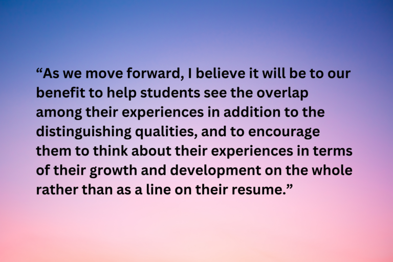 Gradient background with text overlay: "As we move forward, I believe it will be to our benefit to help students see the overlap among their experiences in addition to the distinguishing qualities, and to encourage them to think about their experiences in terms of their growth and development on the whole rather than as a line on their resume."