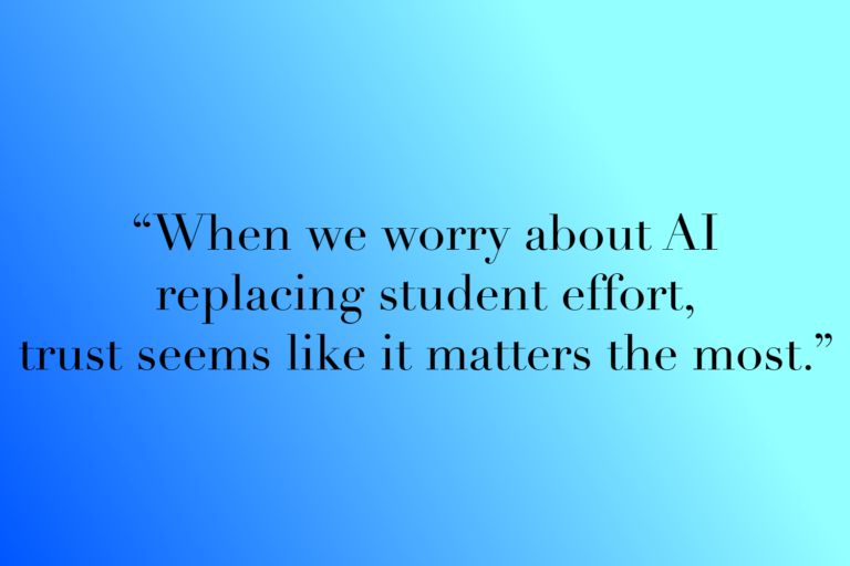 A blue gradient with a text overlay, "When we worry about AI replacing student effort, trust seems like it matters the most."