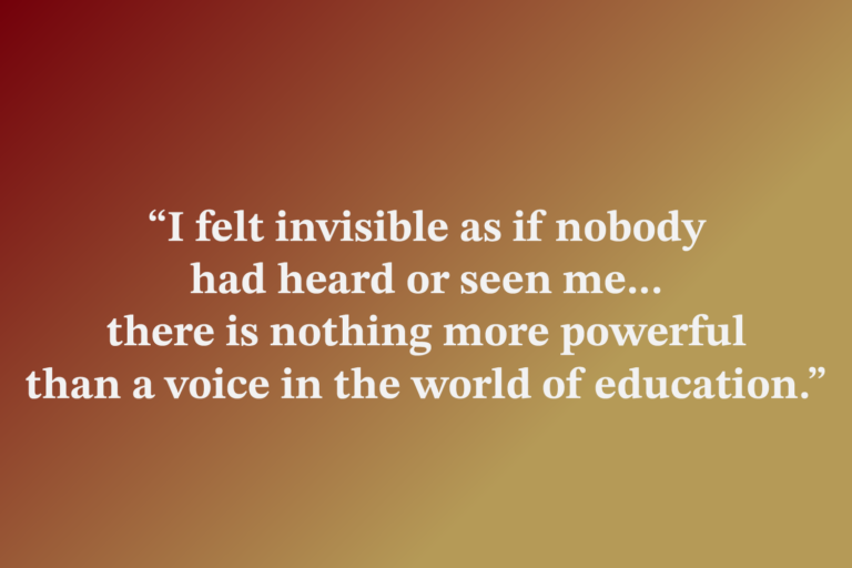 A gradient background with a text overlay: "I felt invisible as if nobody had heard or seen me... there is nothing more powerful than a voice in the world of education."
