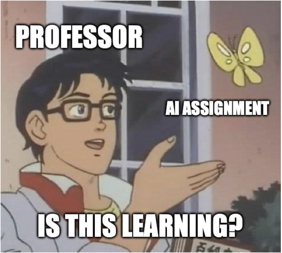 Meme showing confused anime dude (Katori Yutaro, the hero of the 1991 anime Taiyou no Yuusha Fighbird [Brave of the Sun Fighbird]) and a butterfly. Overlays identify anime dude as "Professor" and the butterfly as "AI assignment" and ask "Is this learning?"