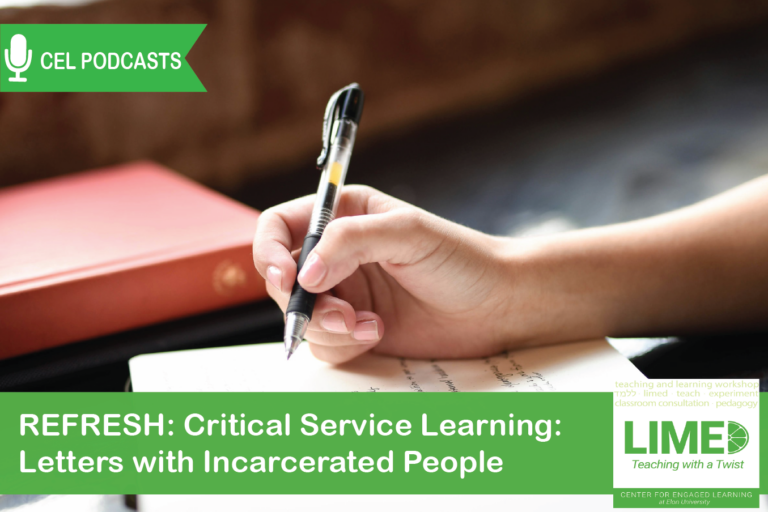A hand grasping a black pen, writing on paper. Overlayed text reads: “CEL Podcasts. Limed: Teaching with a Twist. REFRESH: Critical Service Learning: Letters with Incarcerated People”