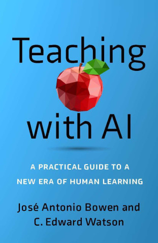 Image of Teaching with AI by José Antonio Bowen and C. Edward Watson