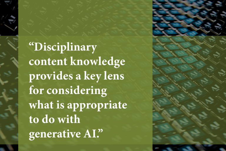 Pattern of black keyboard keys with white "AI" text is placed behind green opaque word blocks that reads: "Disciplinary content knowledge provides a key lens for considering what is appropriate to do with generative AI."