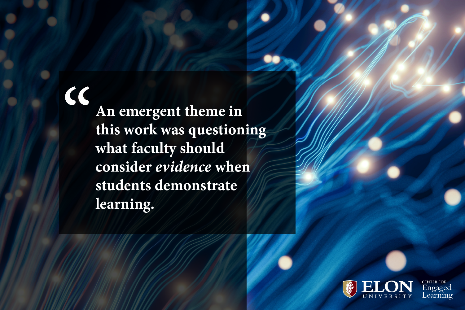 Blue linear AI network with blubs of bright light background. White text reads: "An emergent theme in this work was questioning what faculty should consider evidence when students demonstrate learning."