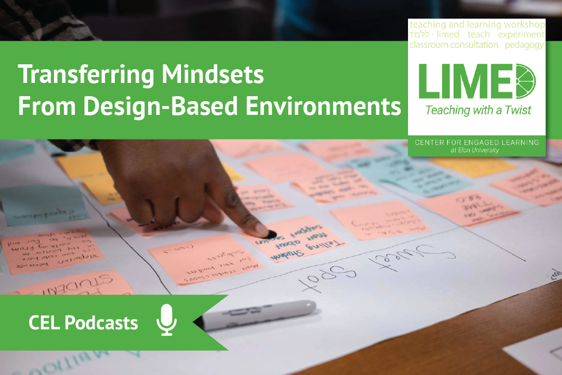 Several colorful sticky notes organized on a white poster board with someone’s hand shown pointing at one of the notes. Overlayed text reads: “CEL Podcasts. Limed: Teaching with a Twist. Transferring Mindsets From Design-Based Environments.”