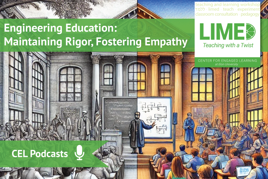 An AI generated pencil drawing contrasting historic and modern college classrooms, with the left side in black and white showing students with open textbooks and a chalkboard, and the right side in students using laptops at their desks. Overlayed text reads: “CEL Podcasts. Limed: Teaching with a Twist. Engineering Education: Maintaining Rigor, Fostering Empathy.”