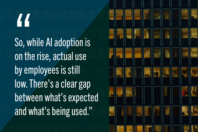 White text with large quote reads: "So, while AI adoption is on the rise, actual use by employees is still low. There's a clear gap between what’s expected and what's being used." on a blue translucent banner with an office building with people working in a background image.