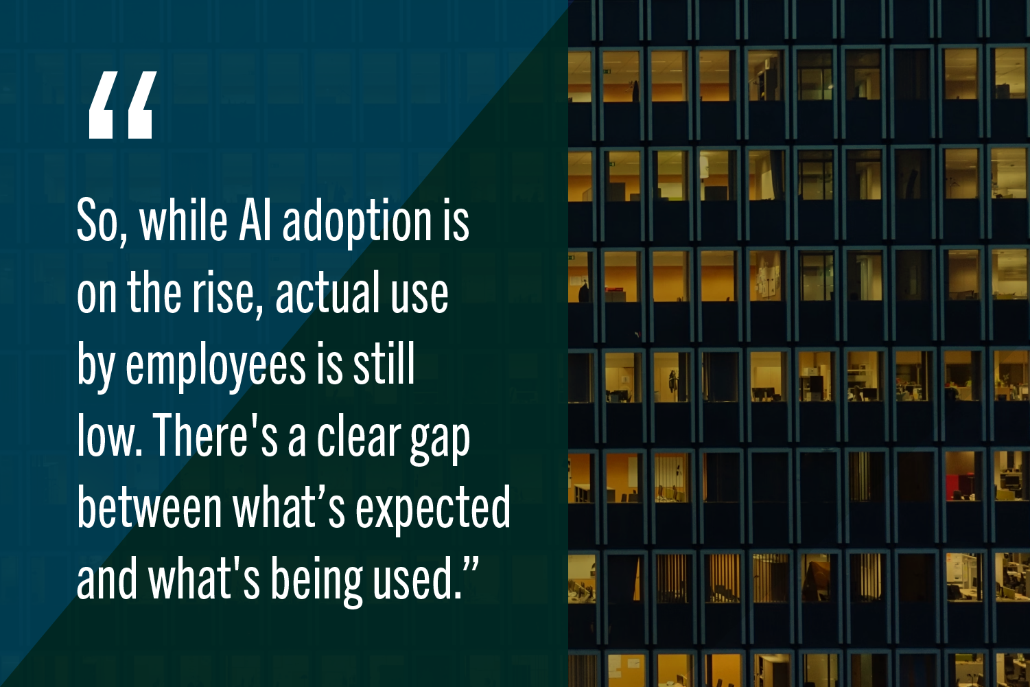White text with large quote reads: "So, while AI adoption is on the rise, actual use by employees is still low. There's a clear gap between what’s expected and what's being used." on a blue translucent banner with an office building with people working in a background image.