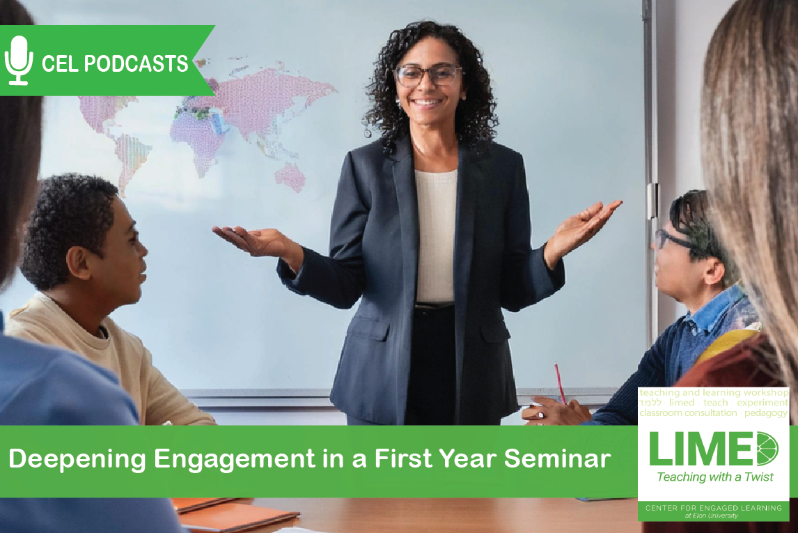 A female professor stands in front of a whiteboard with a world map on it, gesturing with palms up to a small group of attentive students. Overlayed text reads: “CEL Podcasts. Limed: Teaching with a Twist. Deepening Engagement in a First Year Seminar.”