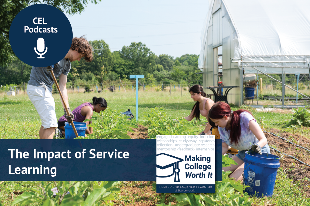 An image of students tilling a field. Text overlay on the screen reads, “CEL Podcasts. Making College Worth It. The Impact of Service Learning.”