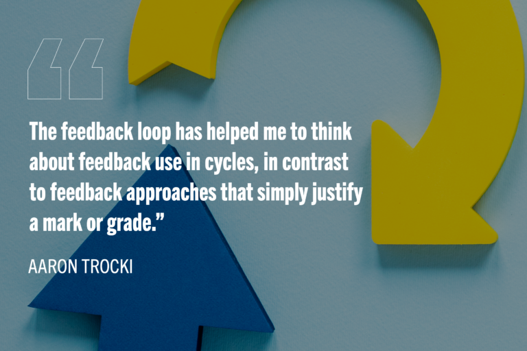 White tet on a background of blue and yellow cyclical arrows reads: "The feedback loop has helped me to think about feedback use in cycles, in contrast to feedback approaches that simply justify a mark or grade.”
