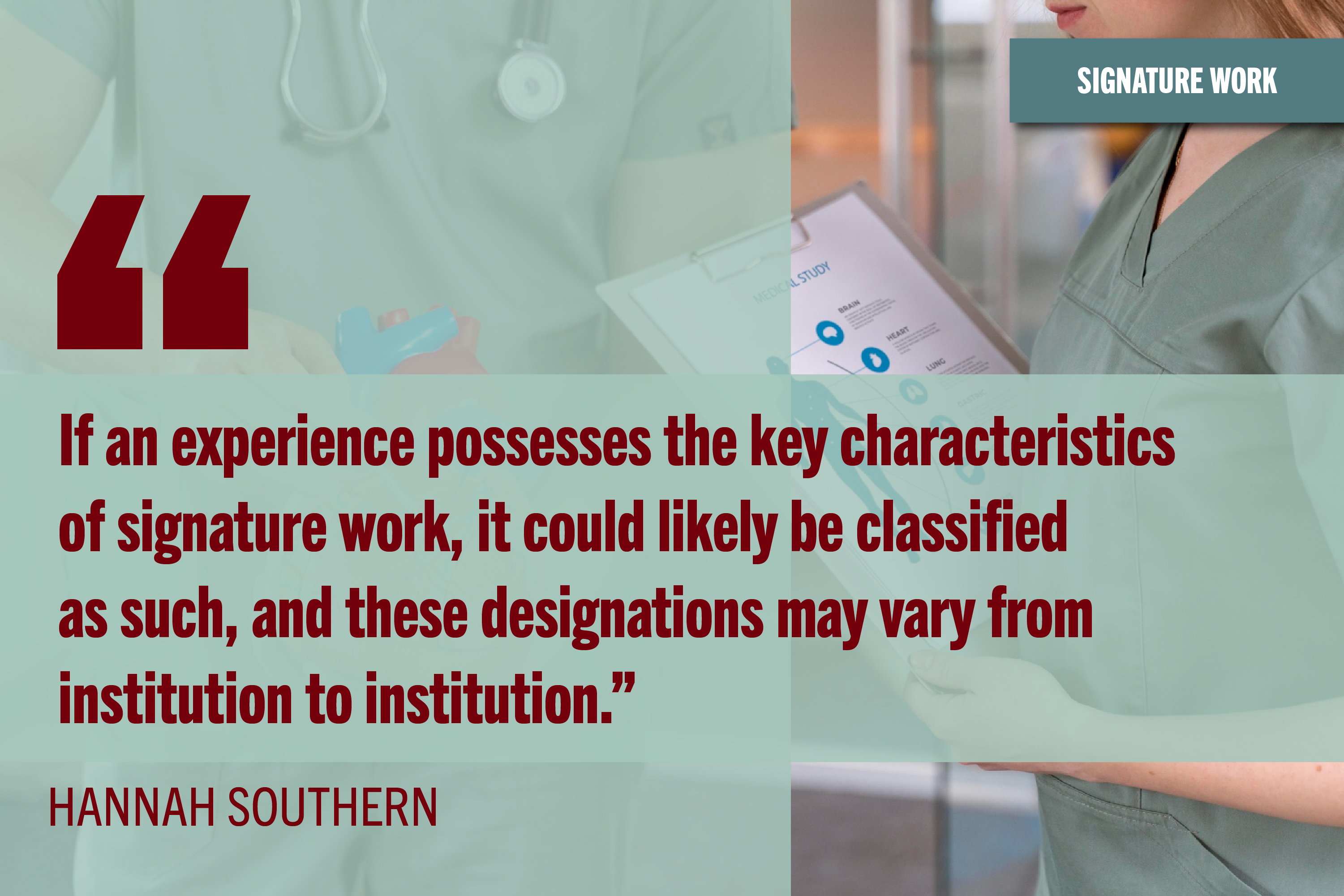Mint transparent rectangles on image of two medical students. Text reads: "If an experience posses the key characteristics of signature work, it could likely be classified as such, and these designations may vary from institution to institution."