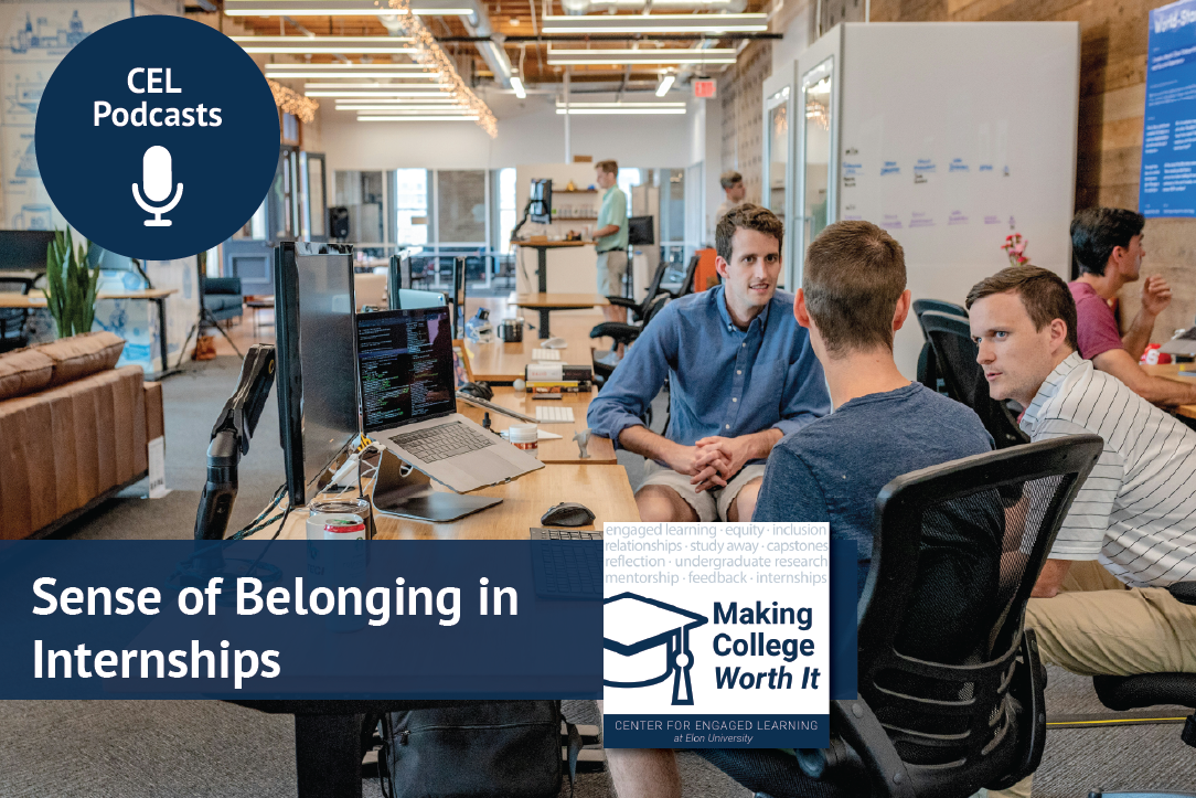 In a casual office setting, three men are having a conversation at a table. Other colleagues are working at variable height desks in the background. Text overlays read, “CEL Podcasts. Making College ‘Worth It.’ Sense of Belonging in Internships."