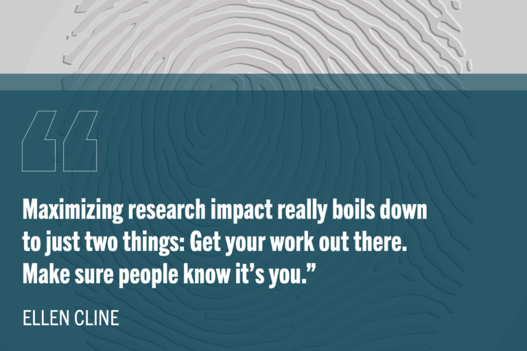 “Maximizing research impact really boils down to just two things: Get your work out there. Make sure people know it’s you.” on a blue background over a fingerprint pattern.