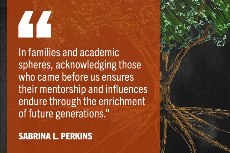 Tree with roots drawn on chalkboard with text: "In families and academic spheres, acknowledging those who came before us ensures their mentorship and influences endure through the enrichment of future generations.”