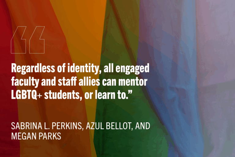 "Regardless of identity, all engaged faculty and staff allies can mentor LGBTQ+ students, or learn to.” with rainbow flag backkground