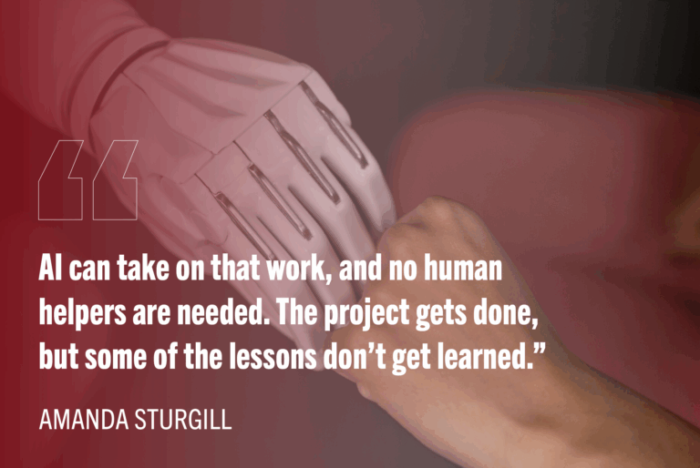Robot and person fist bumping. Text: "AI can take on that work, and no human helpers are needed. The project gets done, but some of the lessons don't get learned." -Amanda Sturgill