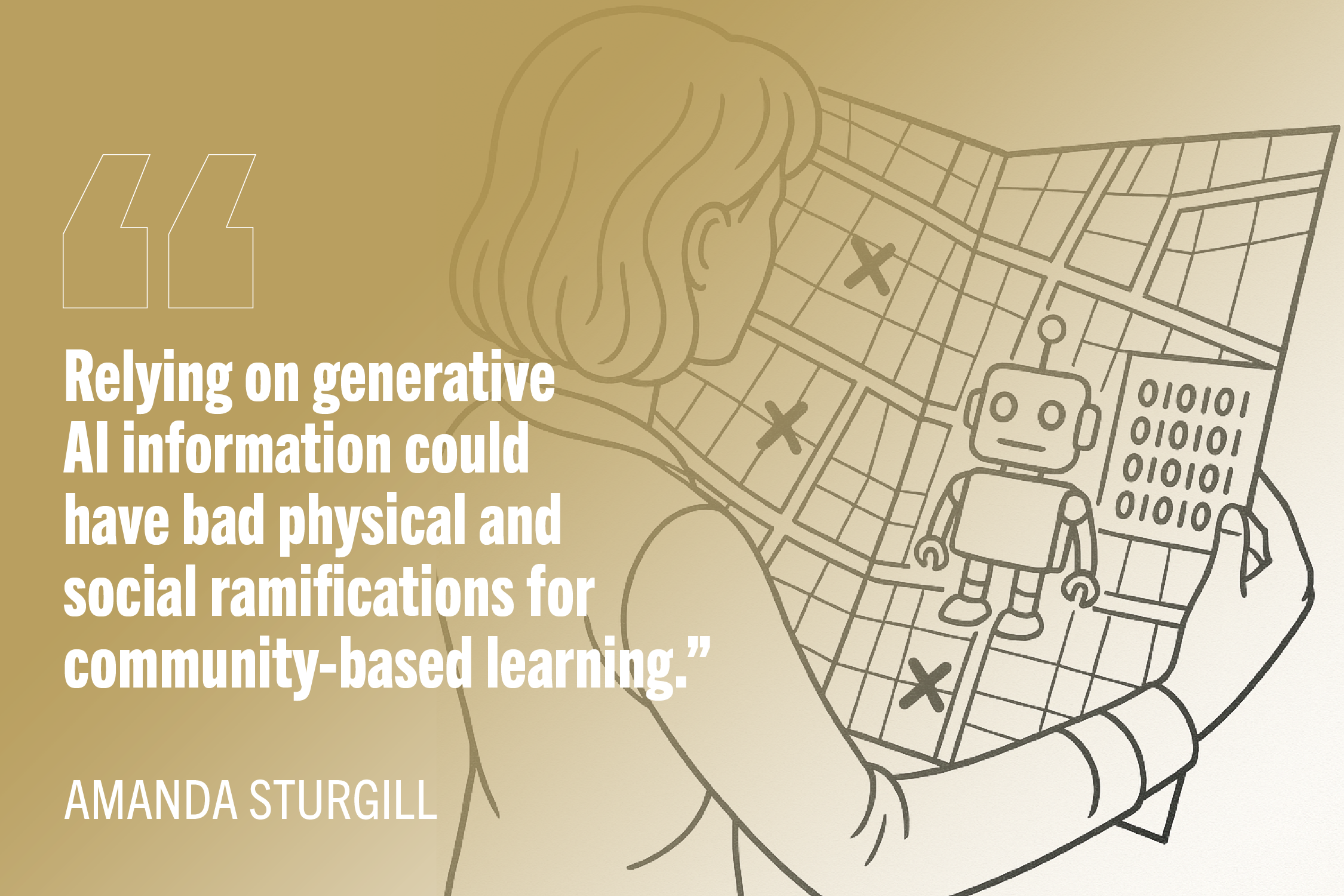 Digital illustration of woman looking at map with robot grid. text reads: "Relying on generative AI information could have bad physical and social ramifications for community-based learning.”