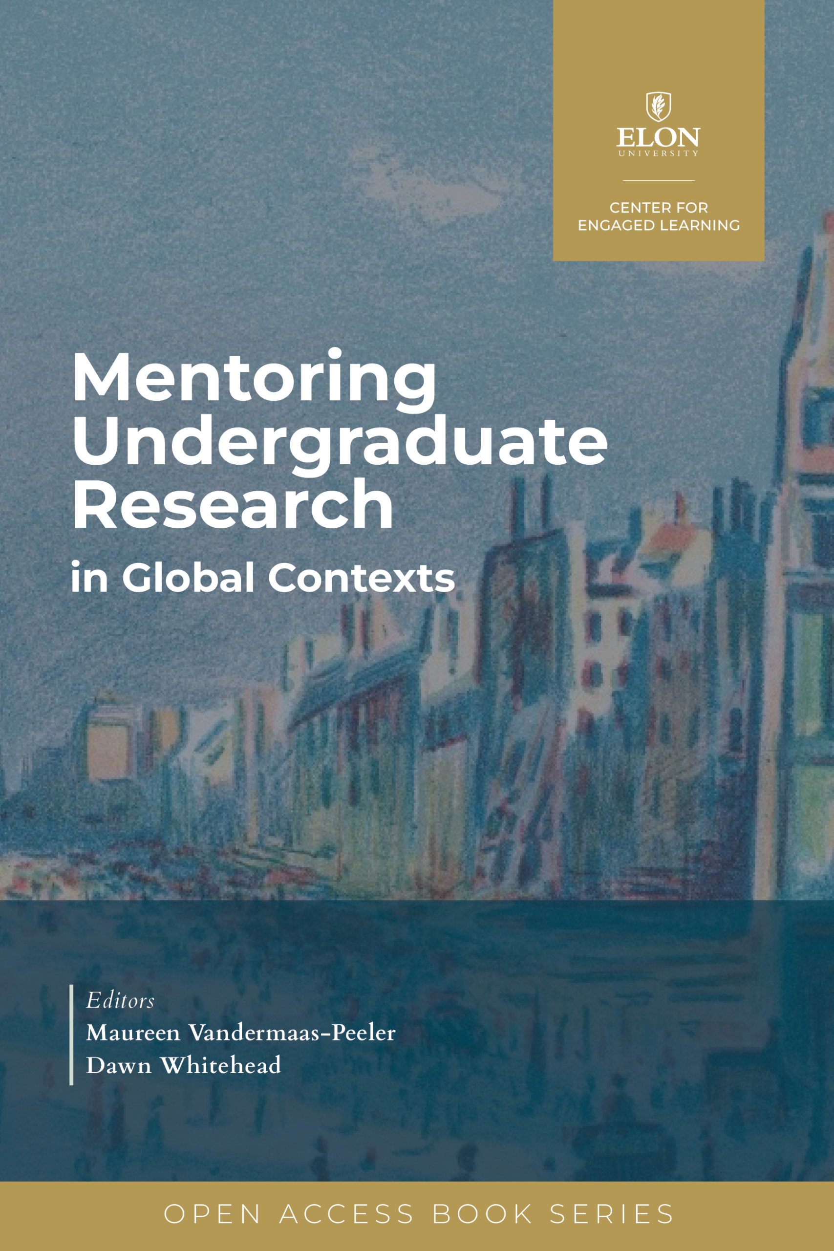 Mentoring Undergraduate Research in Global Contexts, Edited By Maureen Vandermaas-Peeler and Dawn Whitehead on blue background covering pastel city painting