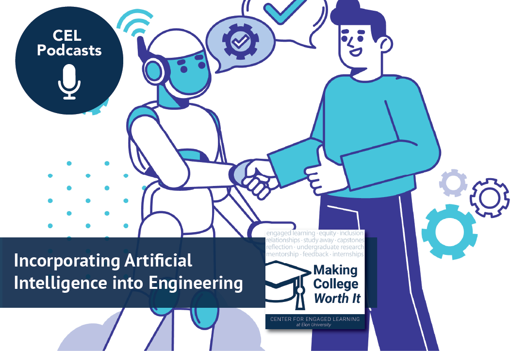 A cartoon man is seen shaking hands with a robot. Text on the screen reads, “CEL Podcasts. Making College Worth It. Incorporating Artificial Intelligence into Engineering