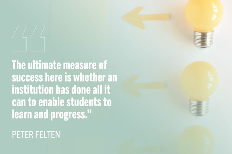 "The ultimate measure of success here is whether an institution has done all it can to enable students to learn and progress." -Peter Felten