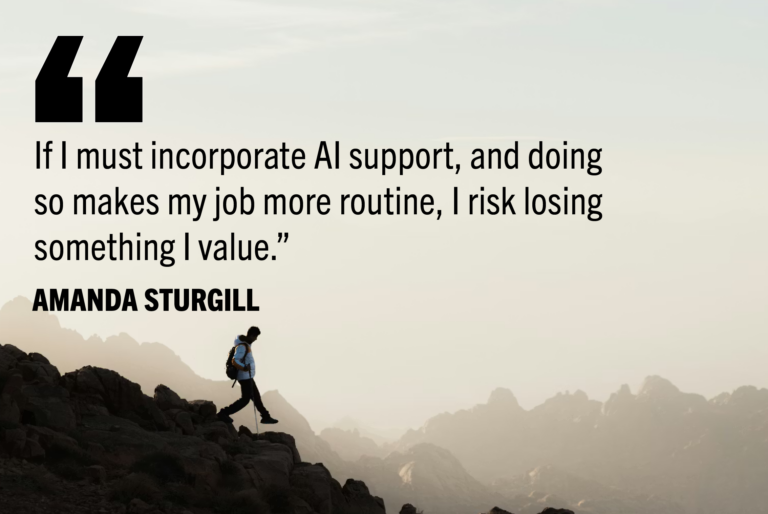 "If I must incorporate AI support, and doing so makes my job more routine, I risk losing something I value." -Amanda Sturgill