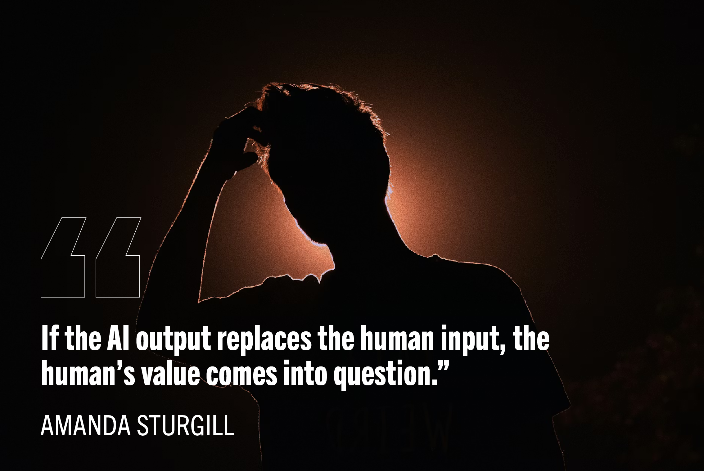 "If the AI output replaces the human input, the human's value comes into question." -Amanda Sturgill