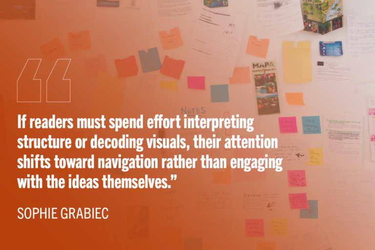 Messy bulletin board of notes with quote" If readers must spend effort interpreting structure or decoding visuals, their attention shifts toward navigation rather than engaging with the ideas themselves.”