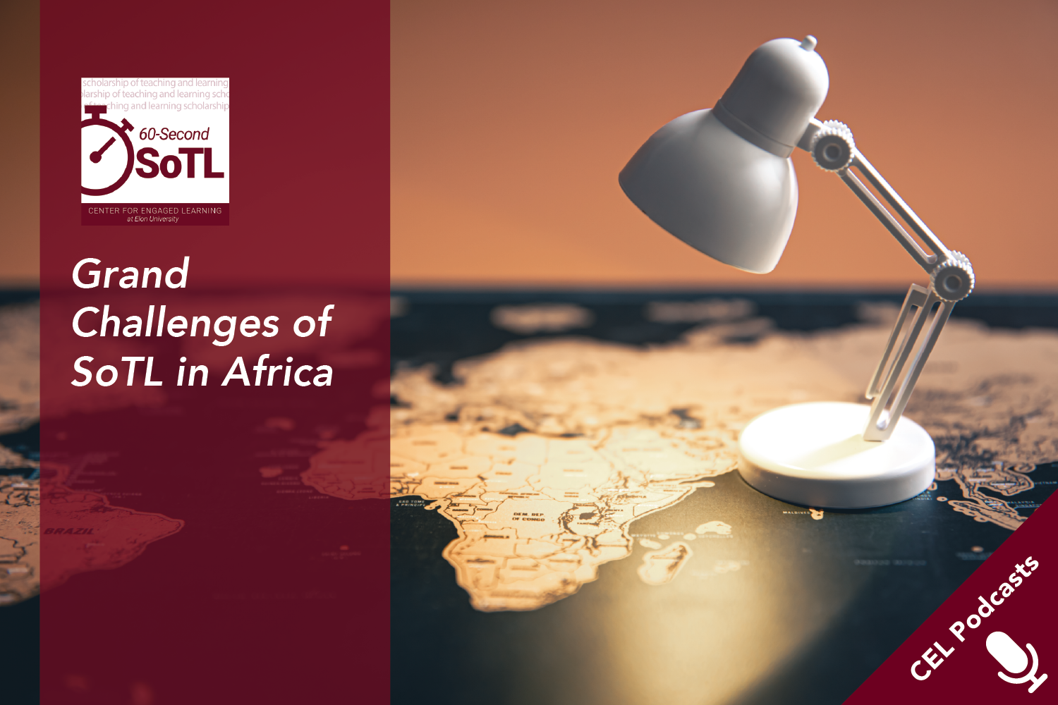 A small table lamp illuminates a world map, with light focused on the African continent. Text overlays read, "CEL Podcasts. 60-Second SoTL. Grand Challenges of SoTL in Africa."